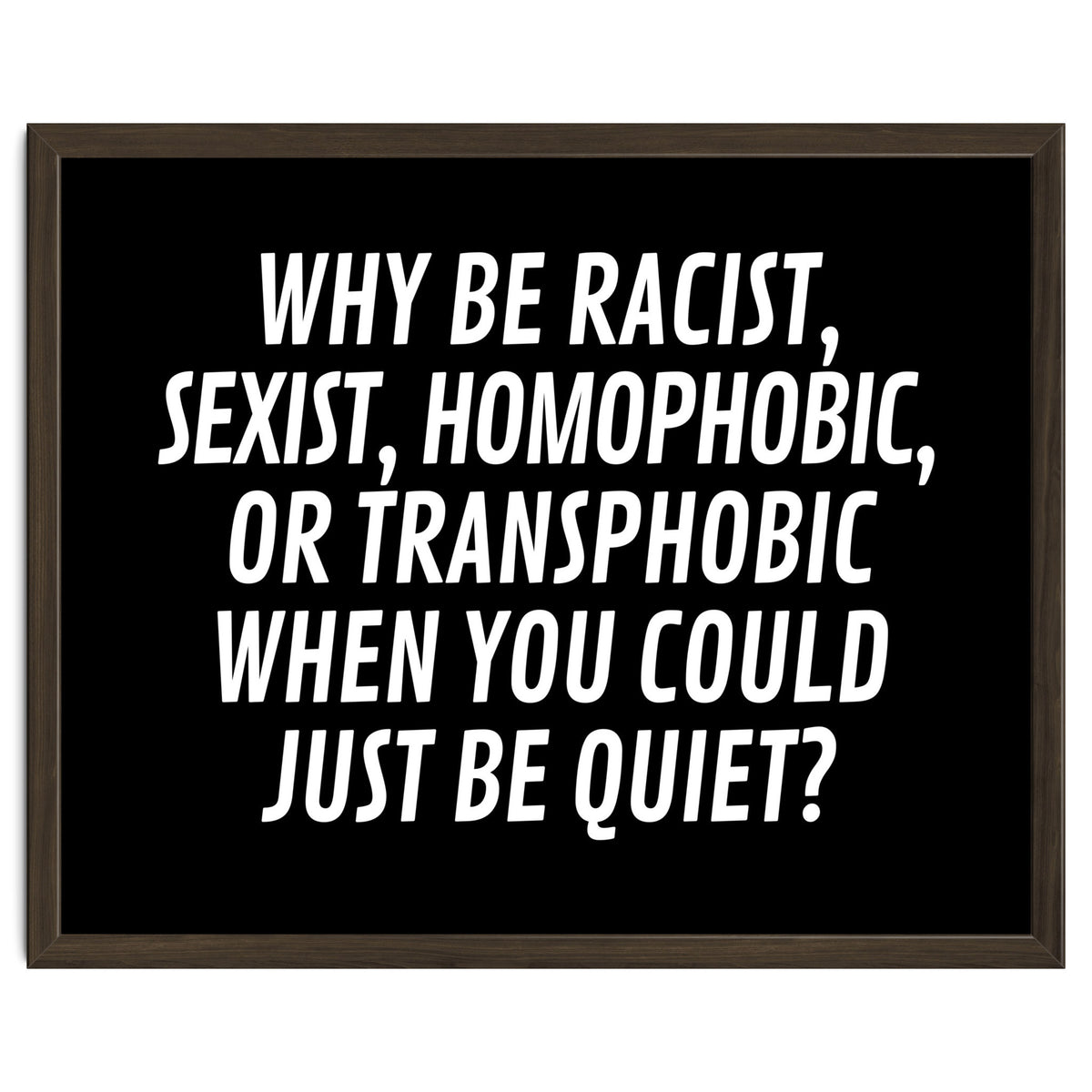 Why Be Racist, Sexist, Homophobic, Or Transphobic When You Could Just Be Quiet Black