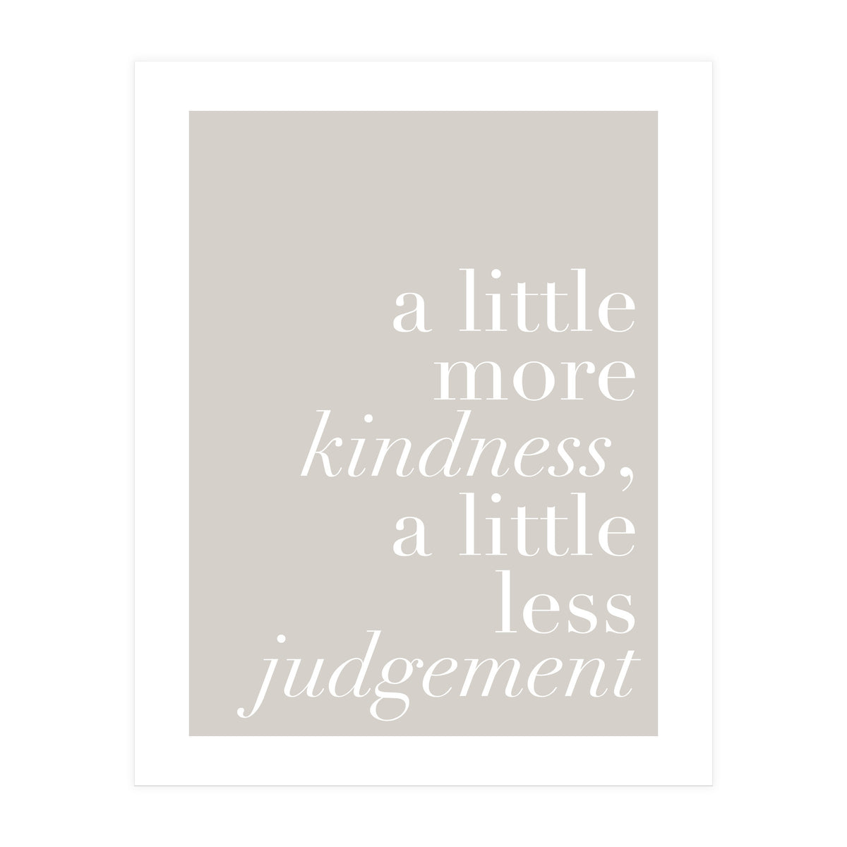 A Little More Kindness A Little Less Judgement Beige (Print Only)