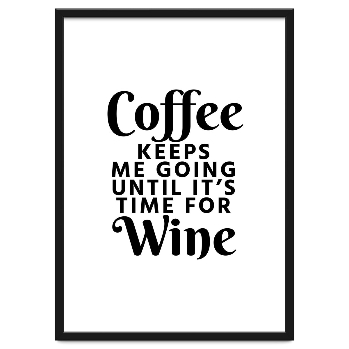 Coffee Keeps Me Going Until It's Time For Wine