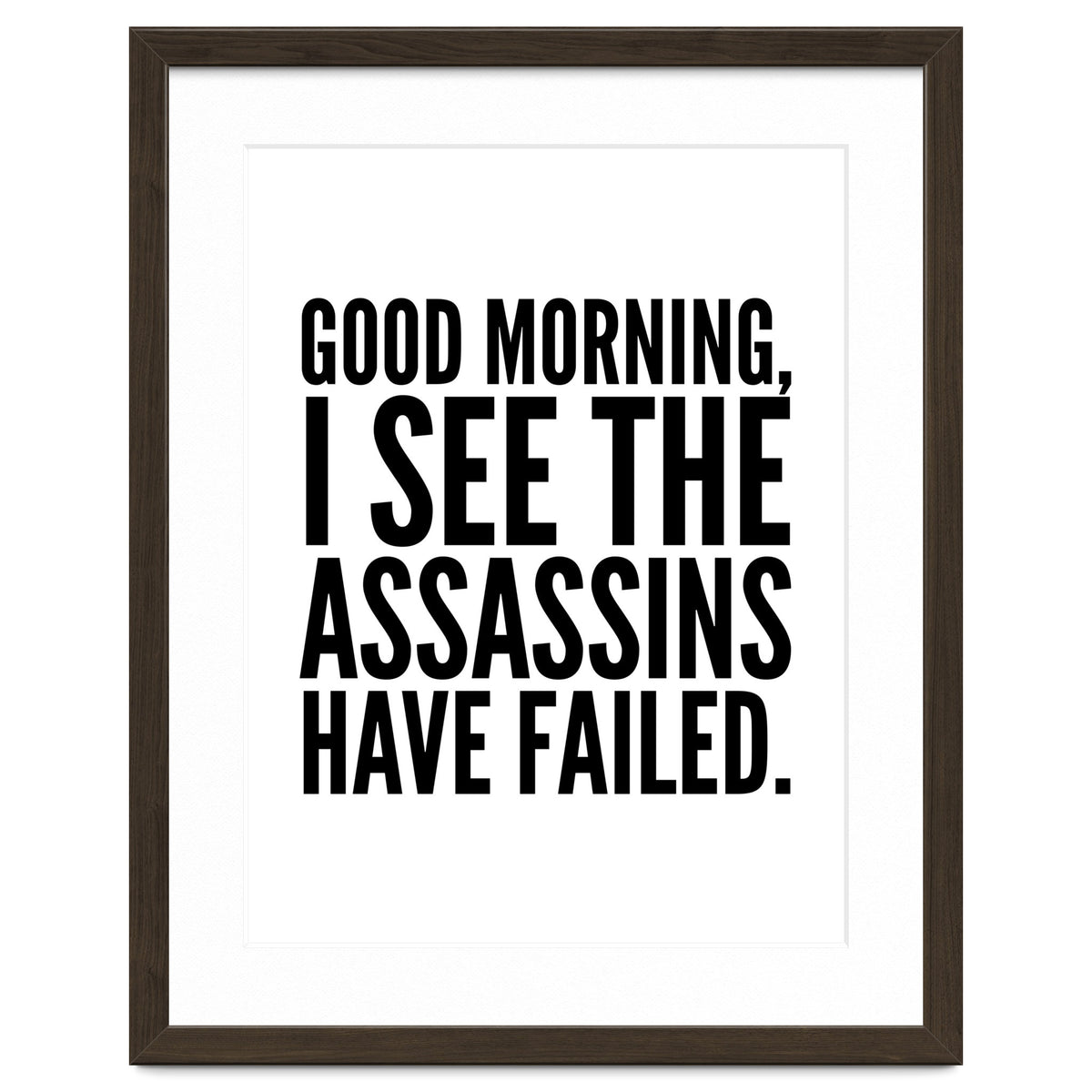 Good Morning I See The Assasins Have Failed