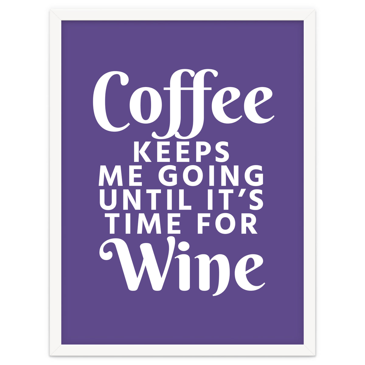 Coffee Keeps Me Going Until It's Time For Wine Ultra Violet