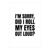 I'm Sorry Did I Roll My Eyes Out Loud (Print Only) thumbnail