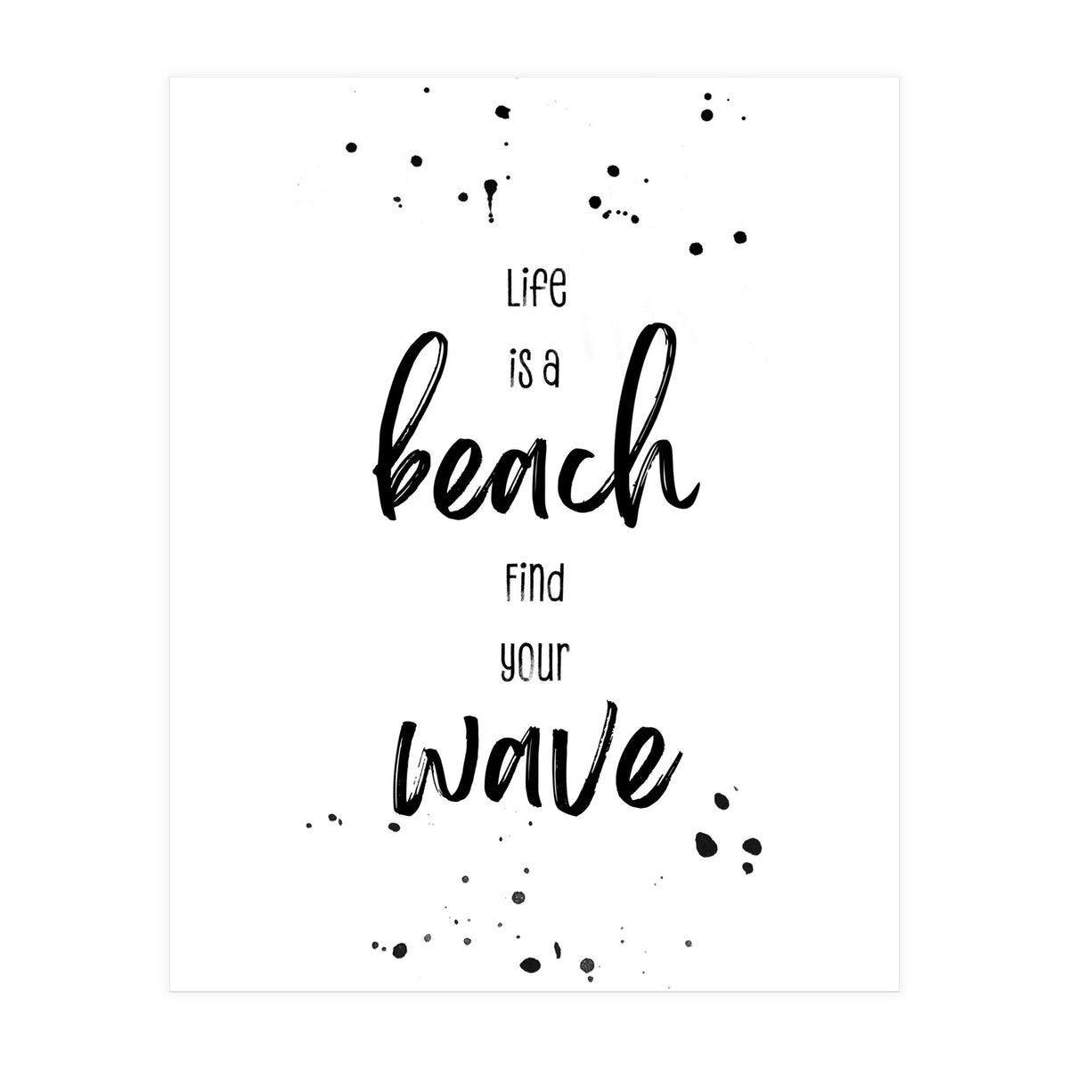 Life is a beach. Find your wave. (Print Only)