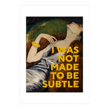 I Was Not Made To Be Subtle (Print Only) thumbnail