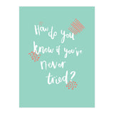 How Do You Know If You've Never Tried  (Print Only) thumbnail