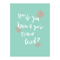 How Do You Know If You've Never Tried  (Print Only)