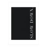 Slow Down Black (Print Only) thumbnail