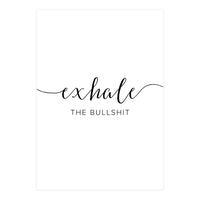 Exhale The Bullshit (Print Only)