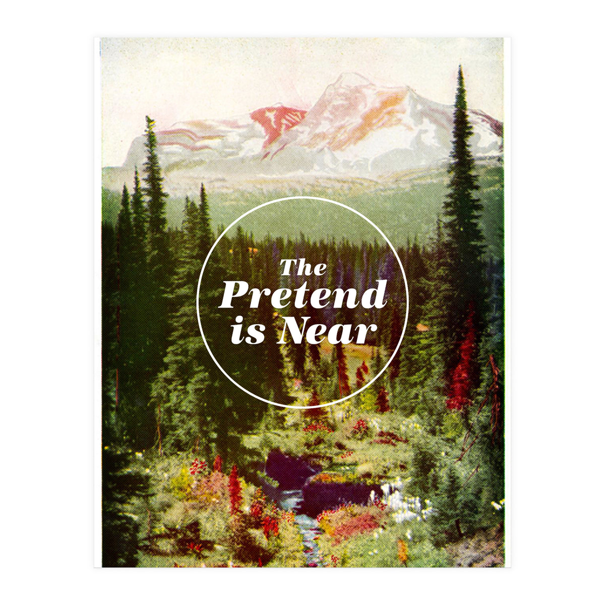 The Pretend Is Near (Print Only)