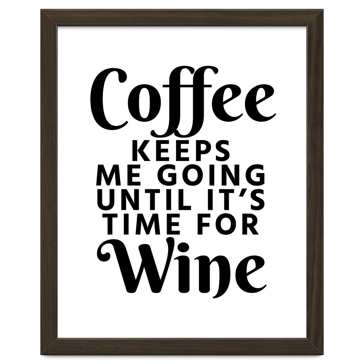 Coffee Keeps Me Going Until It's Time For Wine