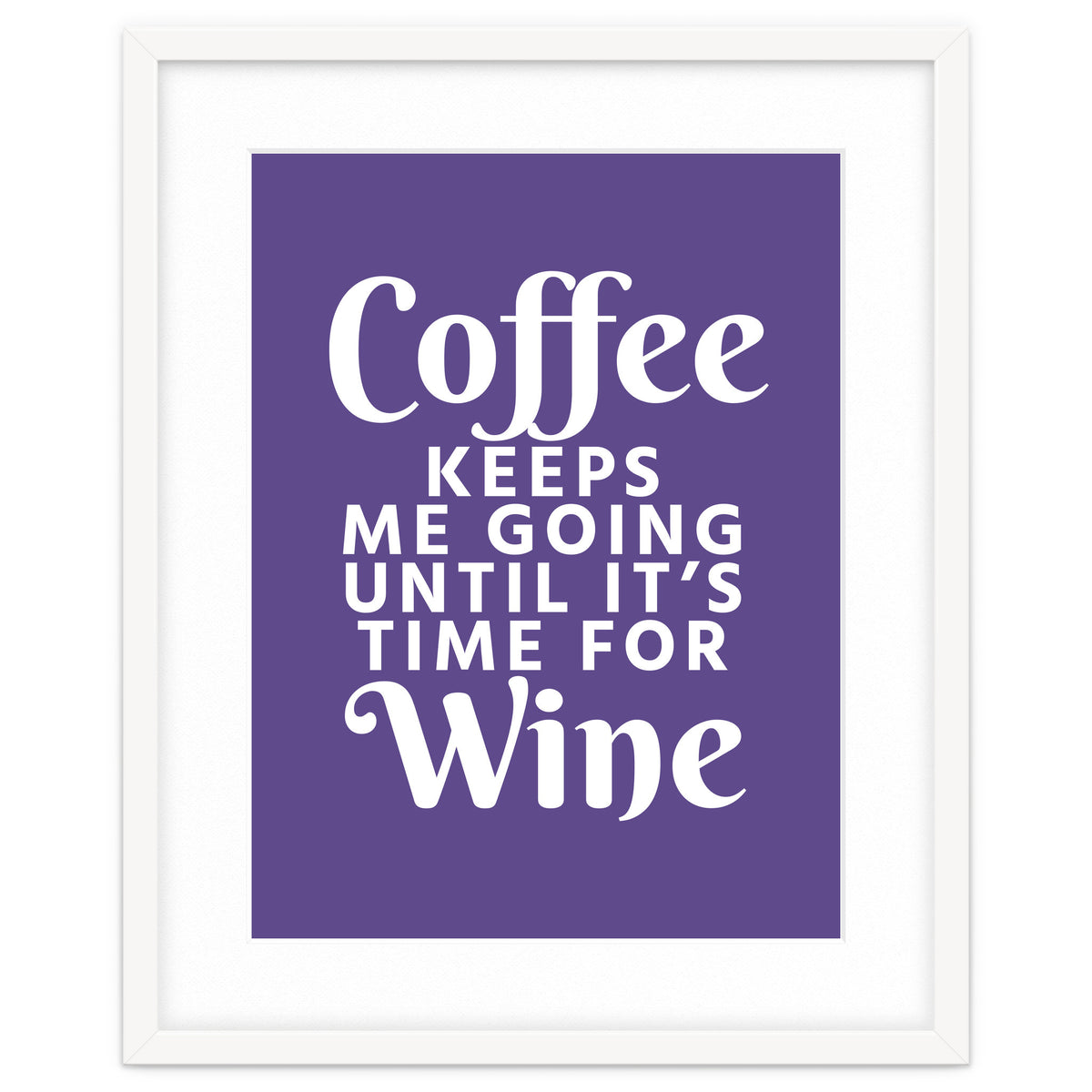 Coffee Keeps Me Going Until It's Time For Wine Ultra Violet