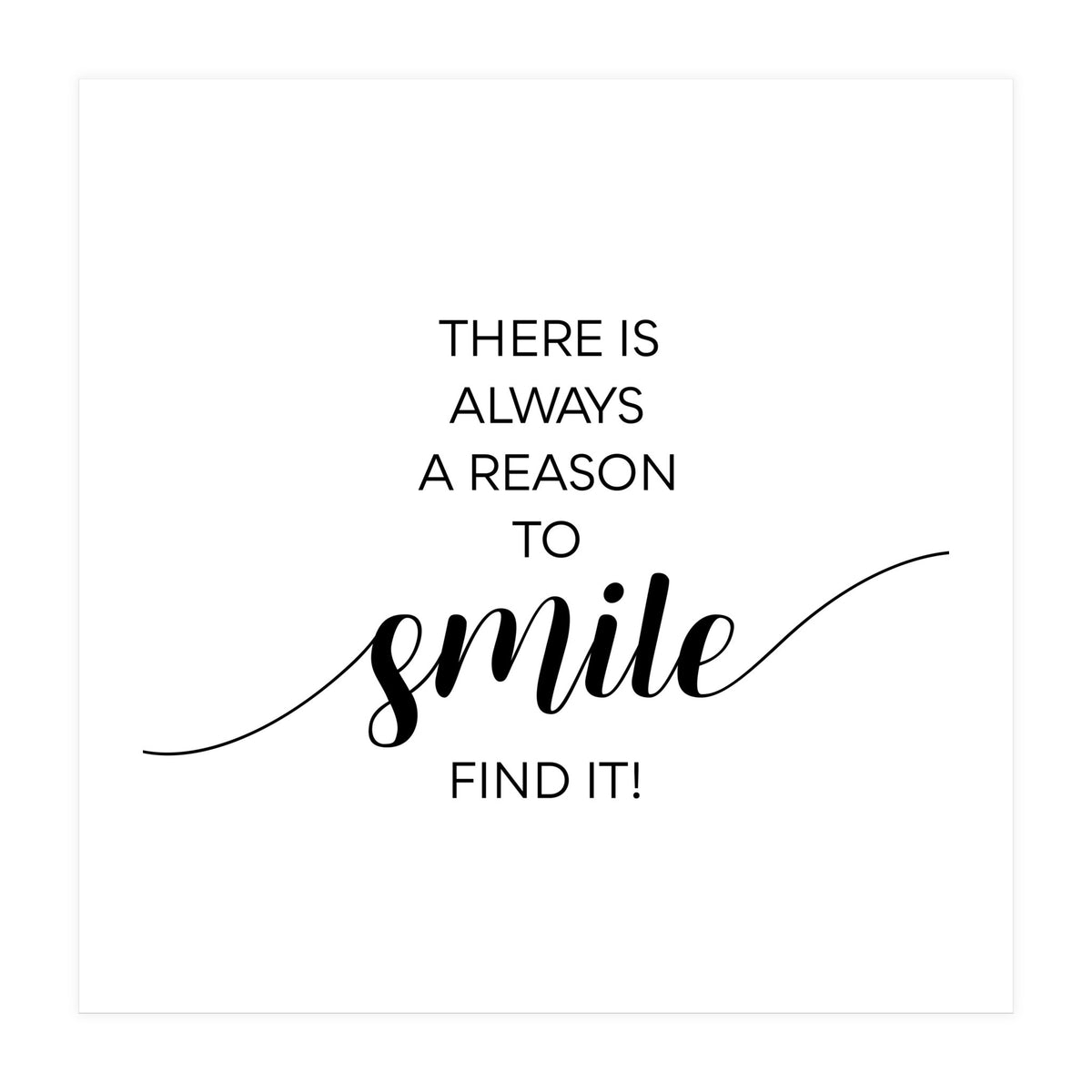 THERE IS ALWAYS A REASON TO SMILE (Print Only)