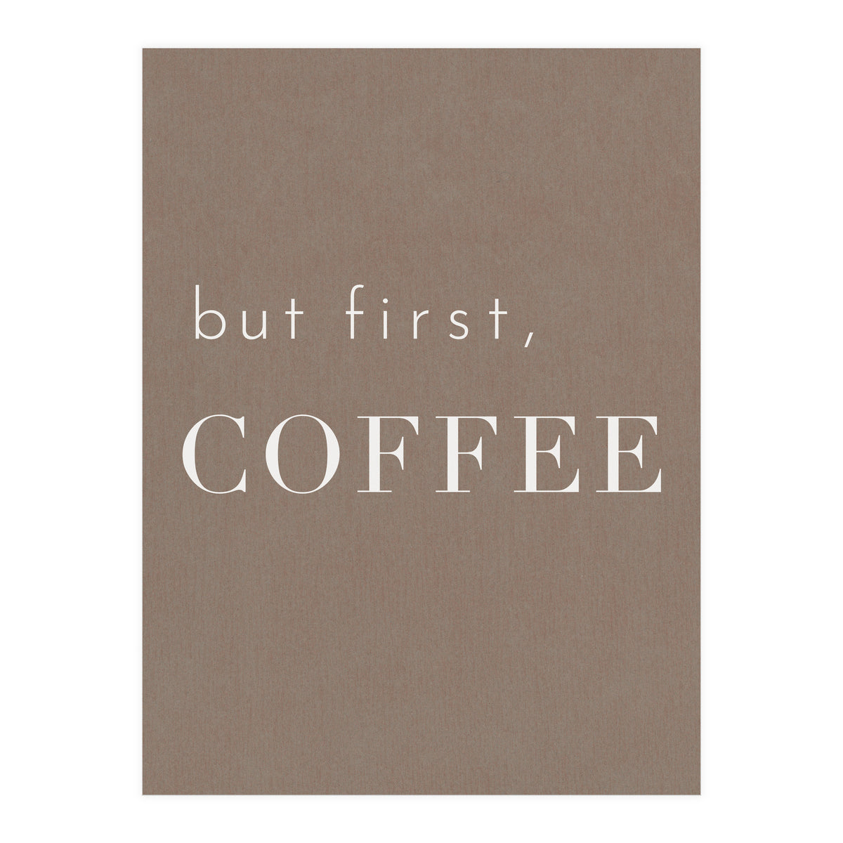 But First, Coffee Brown (Print Only)