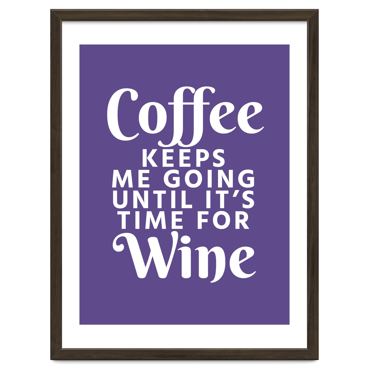 Coffee Keeps Me Going Until It's Time For Wine Ultra Violet