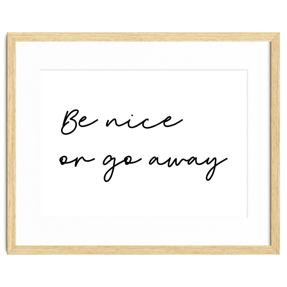 Be Nice Or Go Away Print