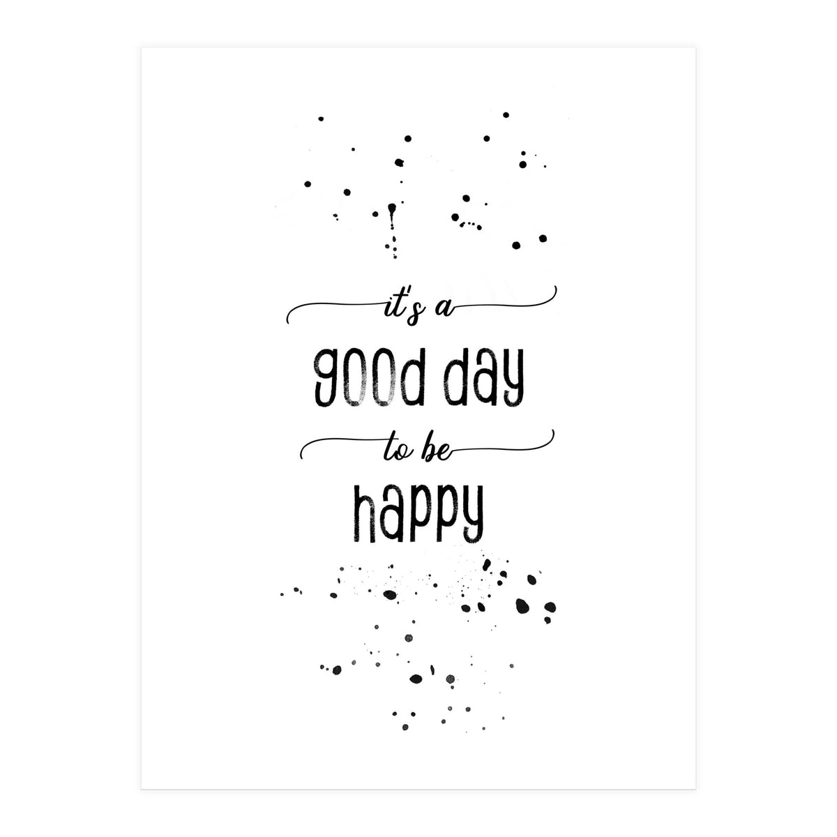 It is a good day to be happy (Print Only)