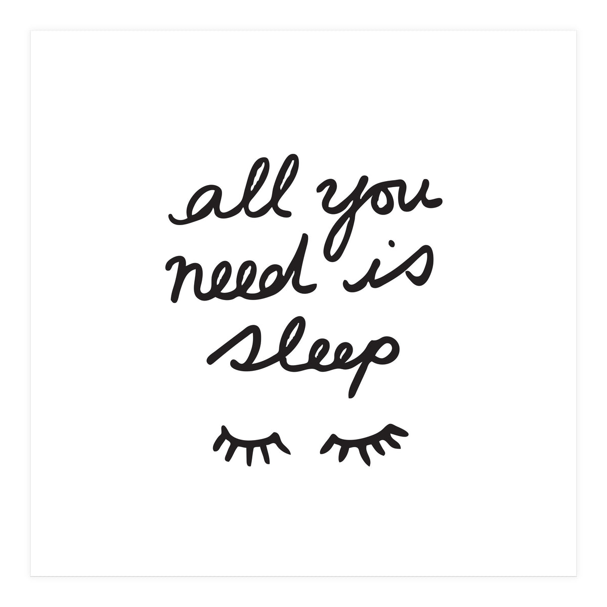 All You Need Is Sleep (Print Only)