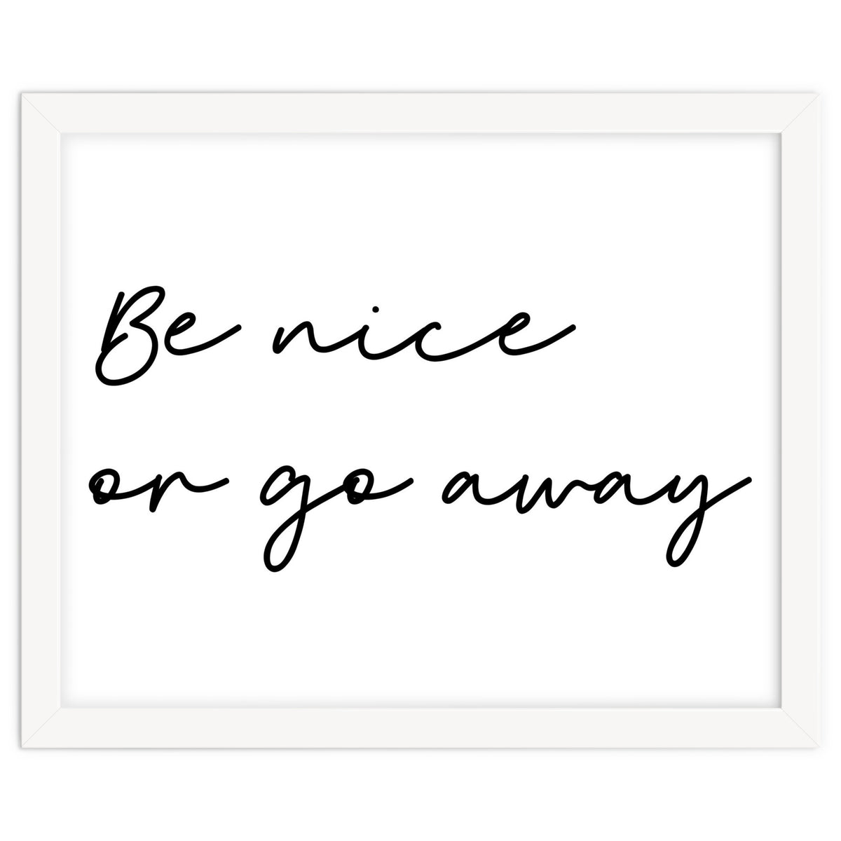 Be Nice Or Go Away Print