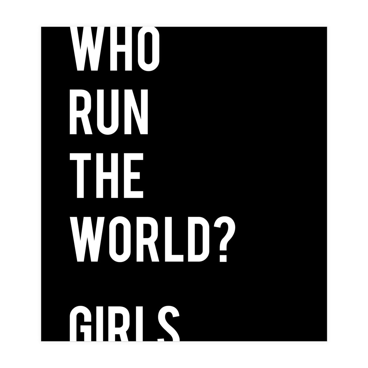 Who Run The World? Girls. (Print Only)