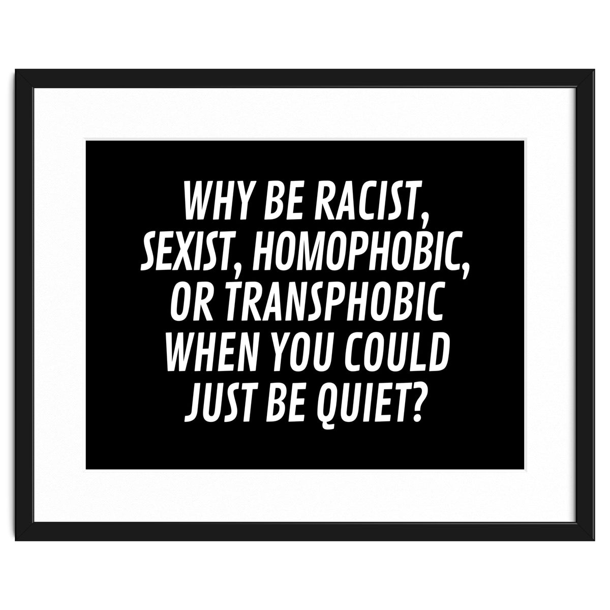 Why Be Racist, Sexist, Homophobic, Or Transphobic When You Could Just Be Quiet Black