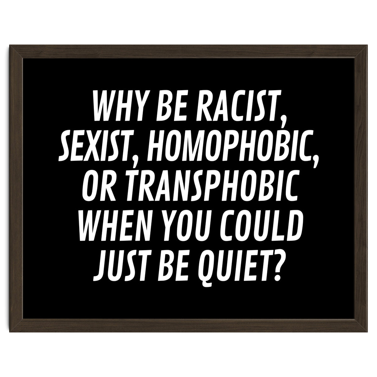 Why Be Racist, Sexist, Homophobic, Or Transphobic When You Could Just Be Quiet Black