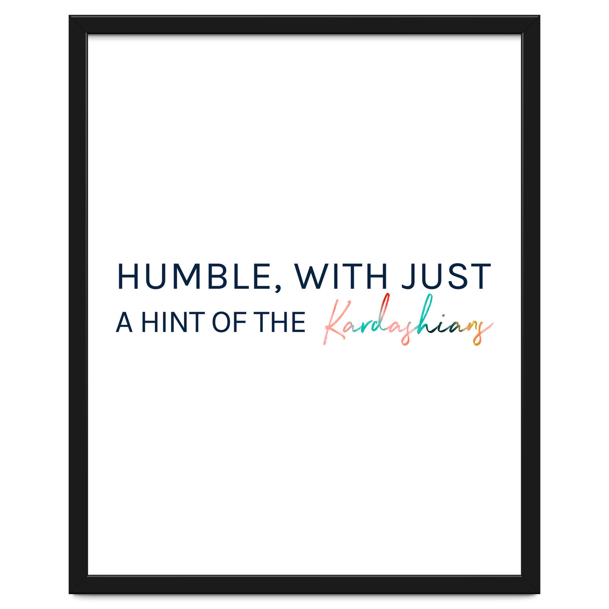 Humble, With Just A Hint Of The Kardashians