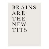 Brains Are The New Tits (Print Only) thumbnail