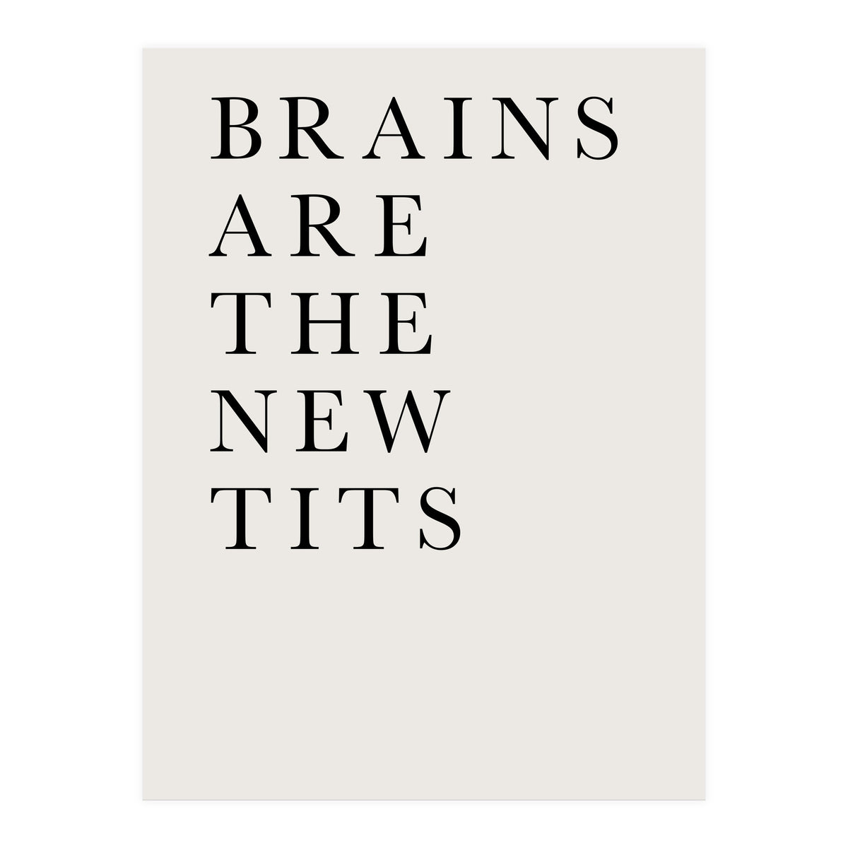 Brains Are The New Tits (Print Only)