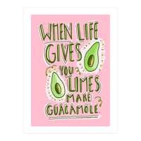 When Life Gives You Limes, Make Guacamole (Print Only)