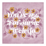 You're my Favourite Weirdo (Print Only) thumbnail