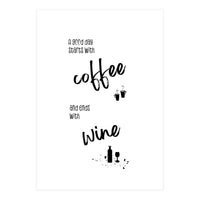 A good day starts with coffee and ends with wine (Print Only)