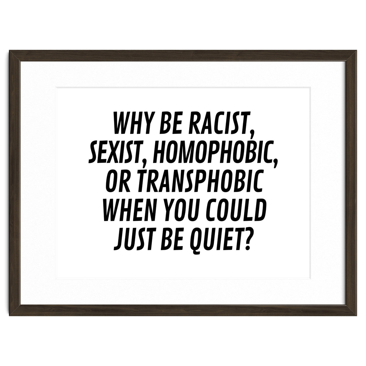 Why Be Racist, Sexist, Homophobic, Or Transphobic When You Could Just Be Quiet