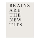 Brains Are The New Tits (Print Only) thumbnail