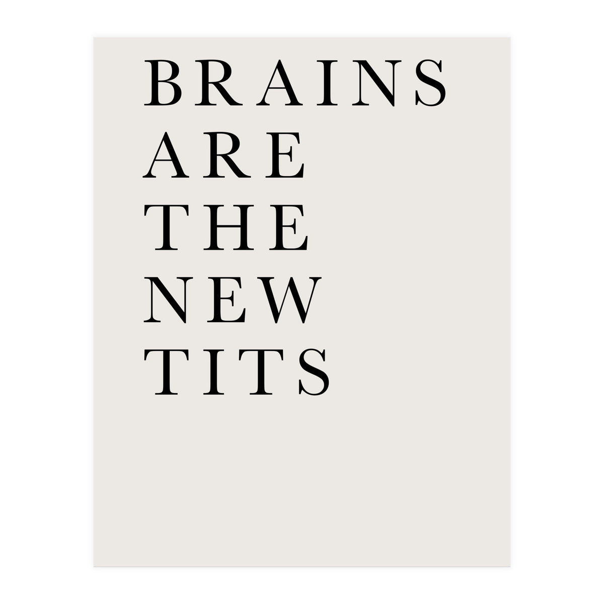 Brains Are The New Tits (Print Only)