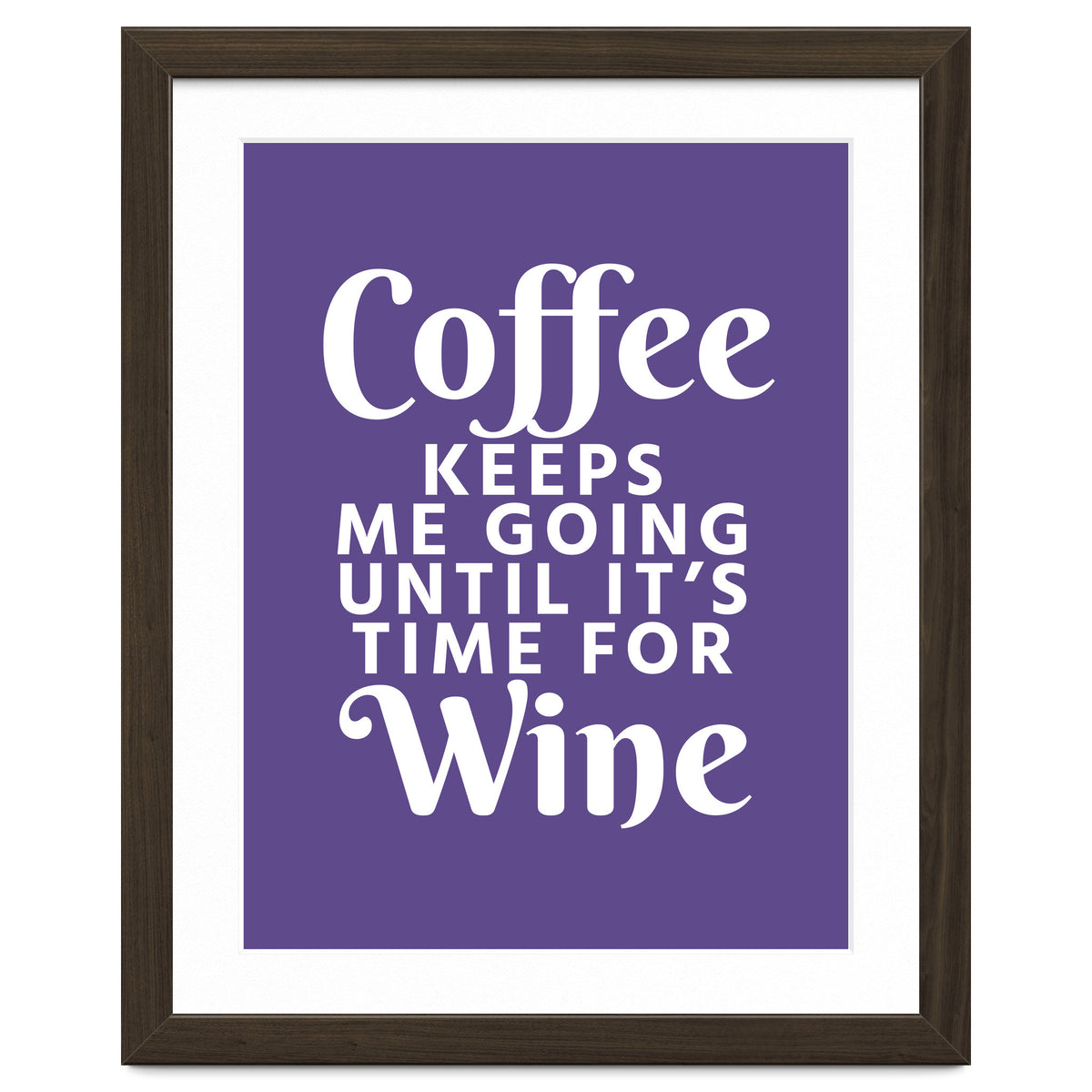 Coffee Keeps Me Going Until It's Time For Wine Ultra Violet