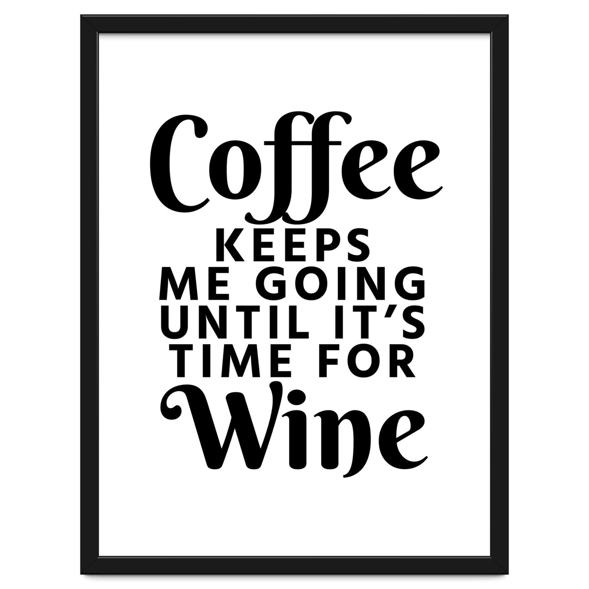 Coffee Keeps Me Going Until It's Time For Wine