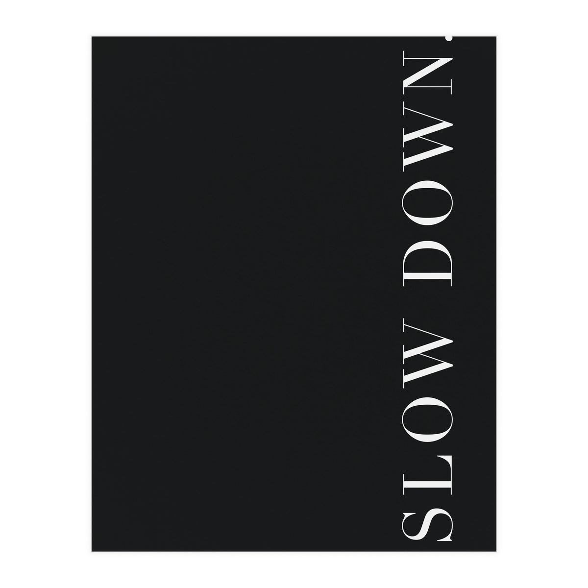 Slow Down Black (Print Only)