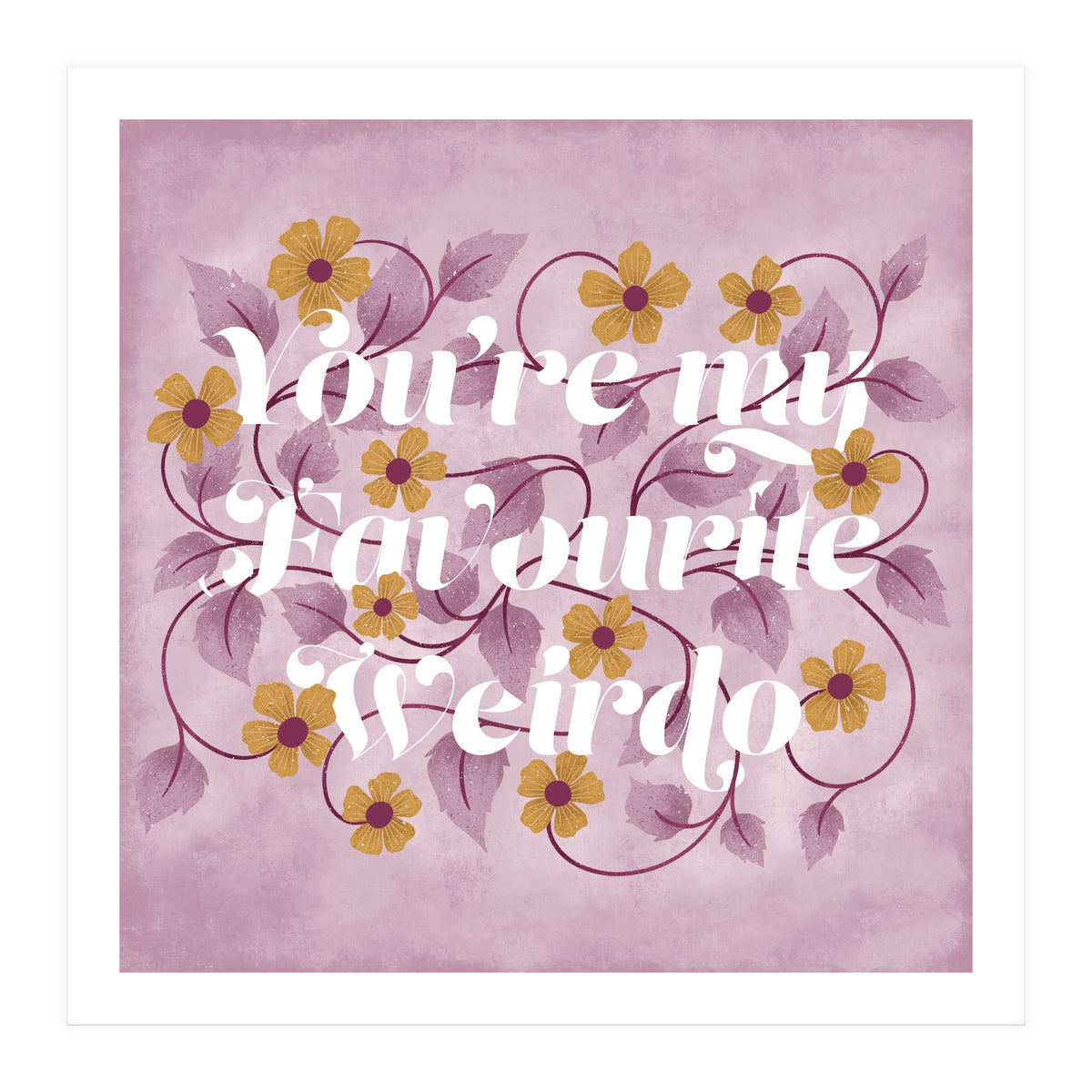 You're my Favourite Weirdo (Print Only)