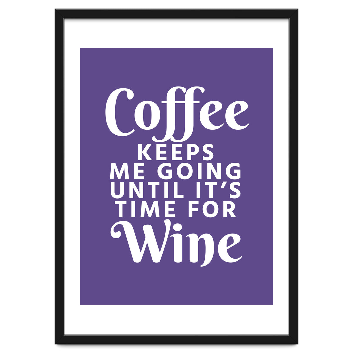 Coffee Keeps Me Going Until It's Time For Wine Ultra Violet