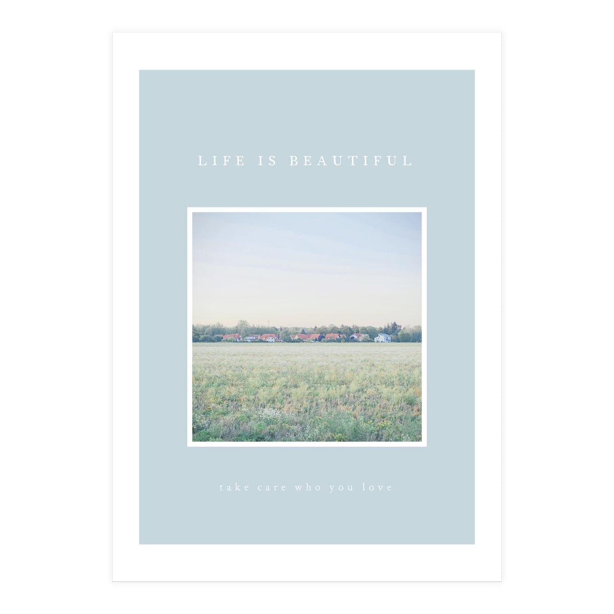 LIFE IS BEAUTIFUL - take care who you love - (Print Only)