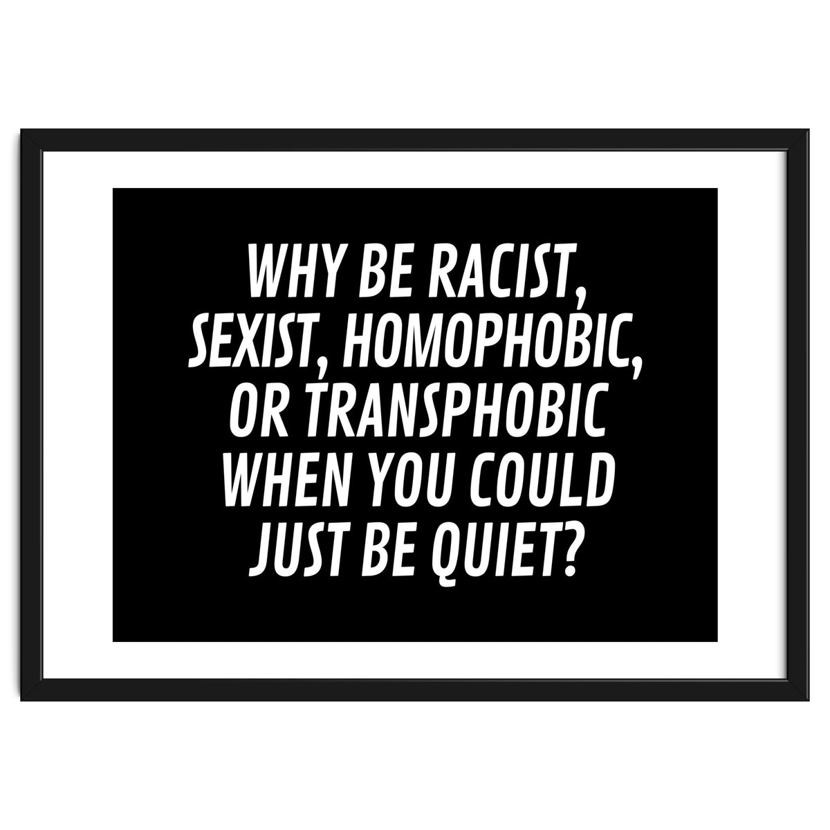 Why Be Racist, Sexist, Homophobic, Or Transphobic When You Could Just Be Quiet Black