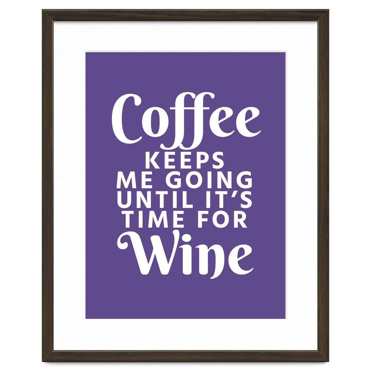 Coffee Keeps Me Going Until It's Time For Wine Ultra Violet