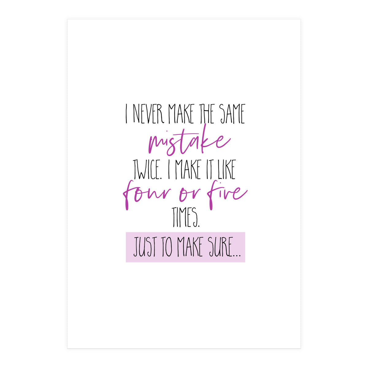 I never make the same mistake twice  (Print Only)