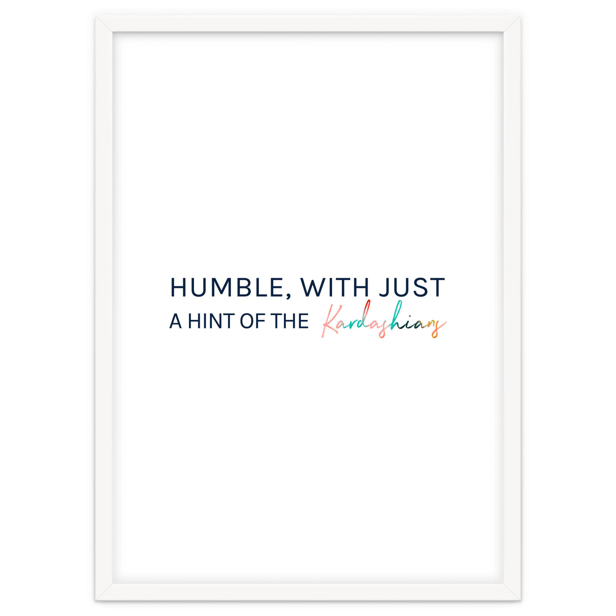 Humble, With Just A Hint Of The Kardashians