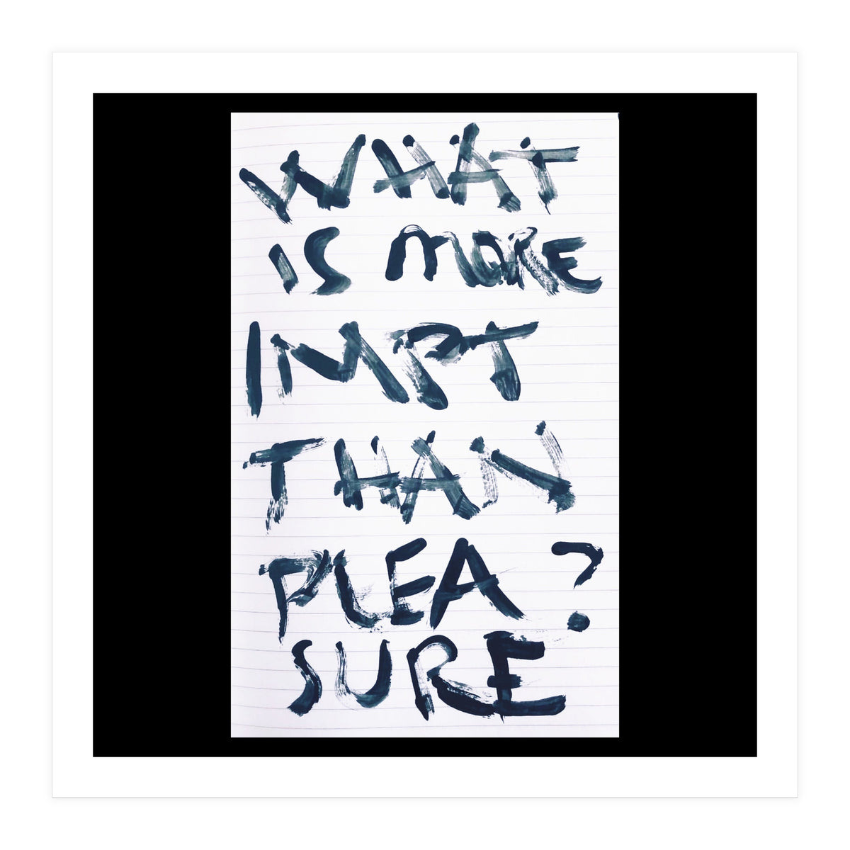 WHAT IS MORE IMPORTANT THAN PLEASURE? (Print Only)