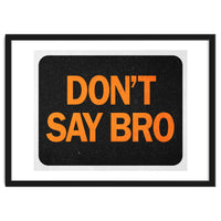 Dont Say Bro