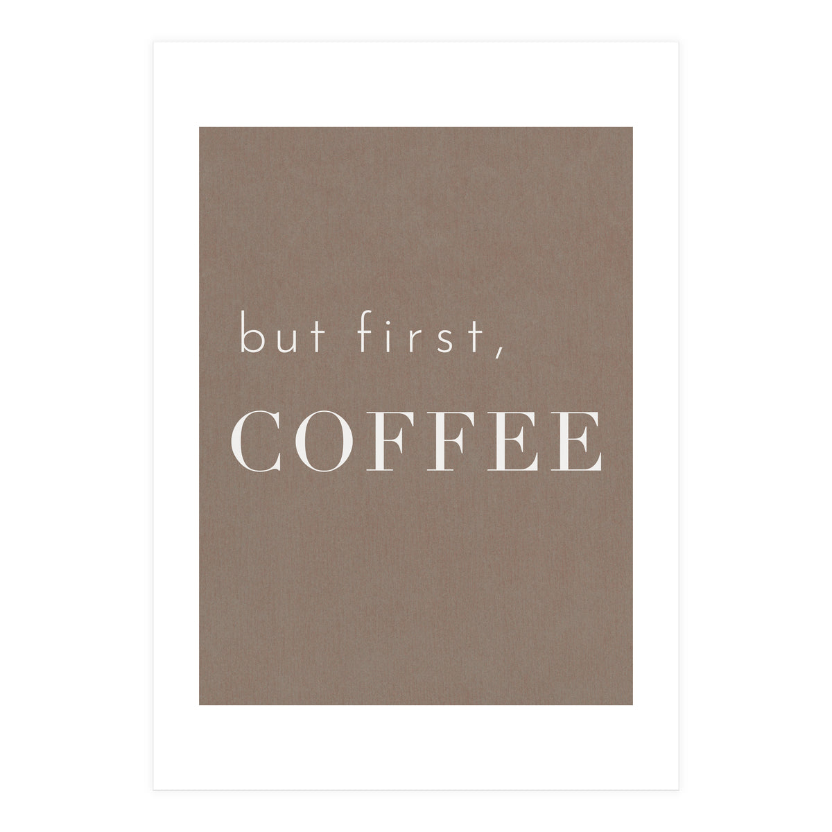But First, Coffee Brown (Print Only)
