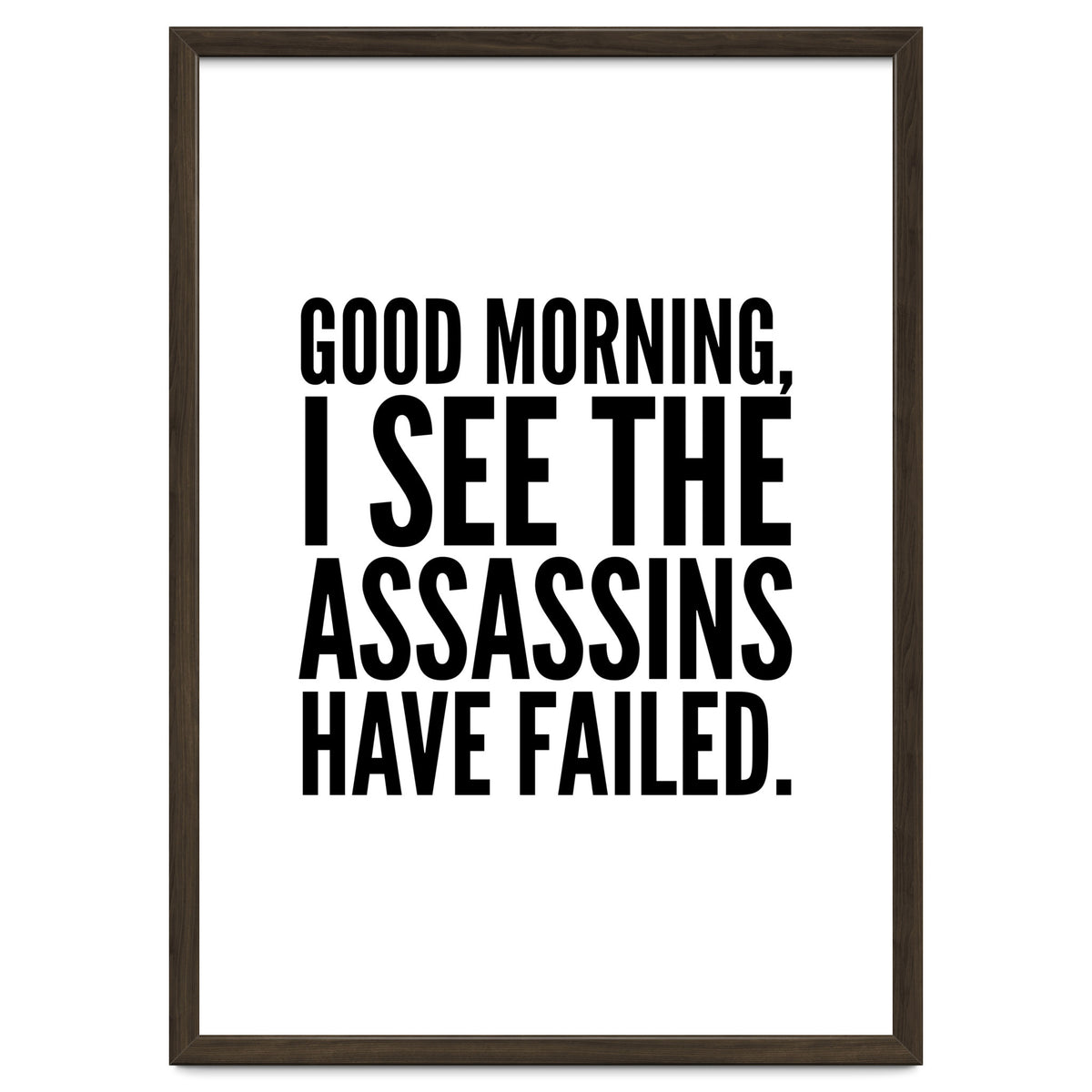 Good Morning I See The Assasins Have Failed