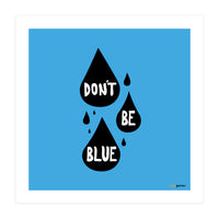 Don't Be Blue (Print Only)