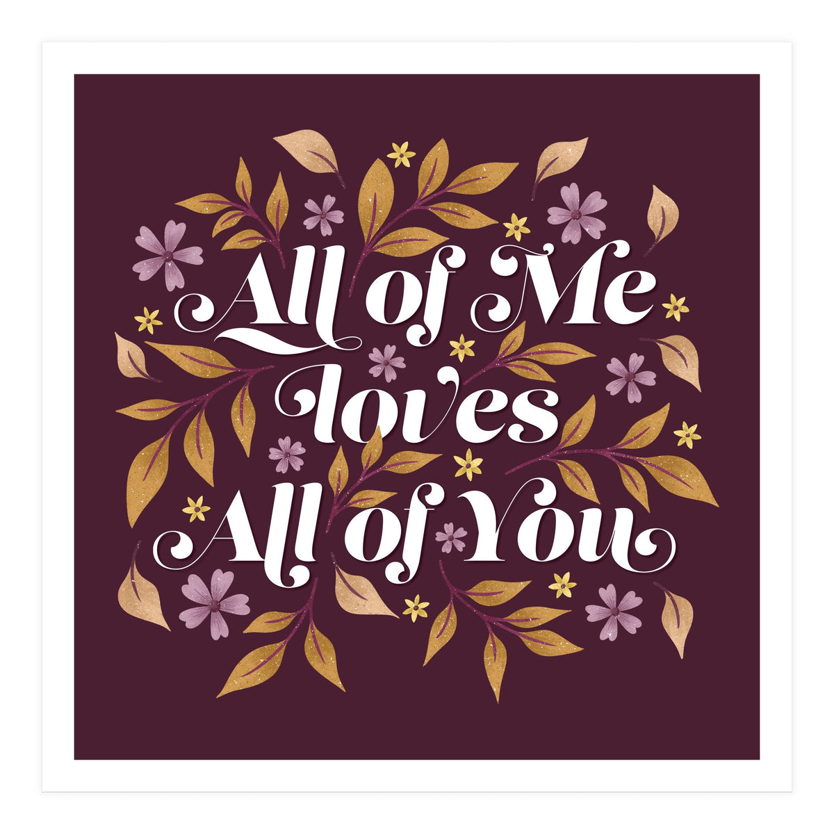 All Of Me Loves All Of You (Print Only)